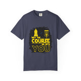 May The Course Be With You Disc Golf T-Shirt